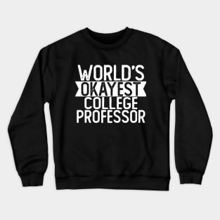 World's Okayest College Professor T shirt College Professor Gift Crewneck Sweatshirt